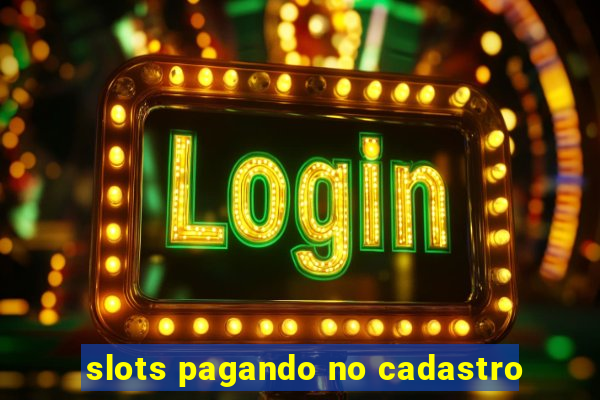 slots pagando no cadastro